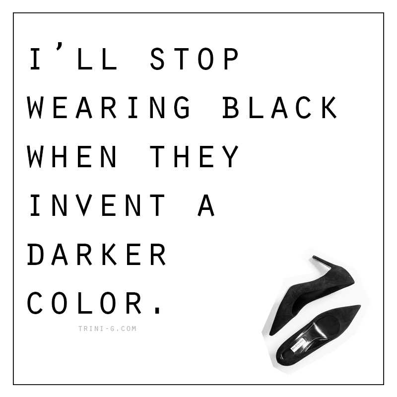 Trini blog | I'll stop wearing black quote